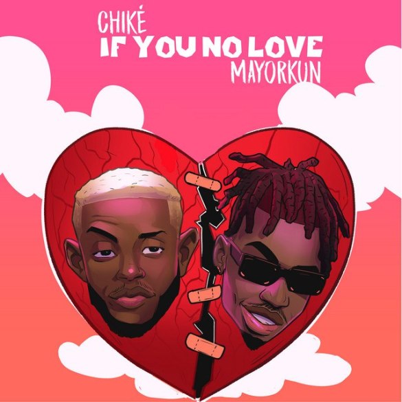 Chike Ft. Mayorkun – If You No Love