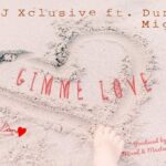 DJ Xclusive – Gimme Love ft. Duncan Mighty