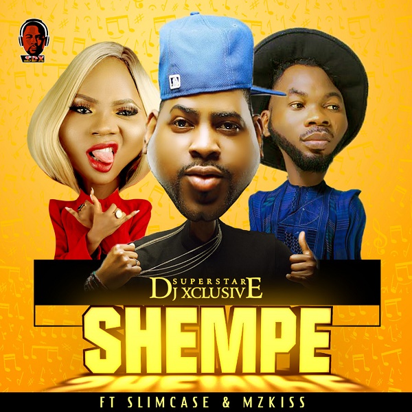 DJ Xclusive – Shempe ft. Slimcase & Mz Kiss