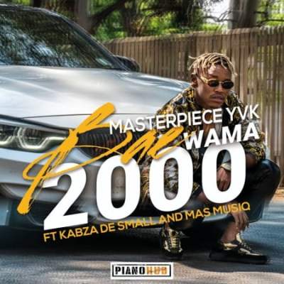 Masterpiece YVK – Bae Wama 2000 Ft. Kabza De Small, Mas MusiQ