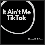 Eduardo XD Ft. DJ Abux – It Ain’t Me TikTok (Remix)