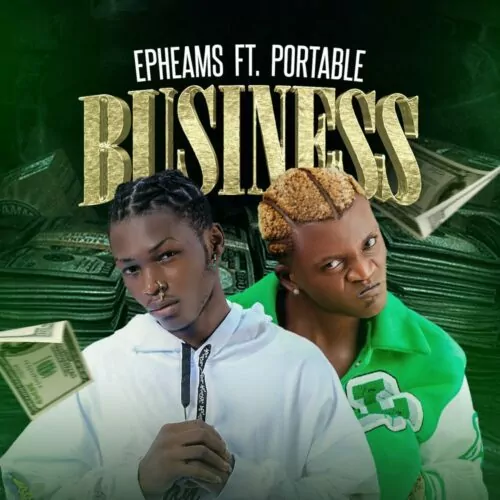 Epheams ft Portable – Business