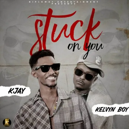 K Jay – Stuck On You Ft. Kelvyn Boy