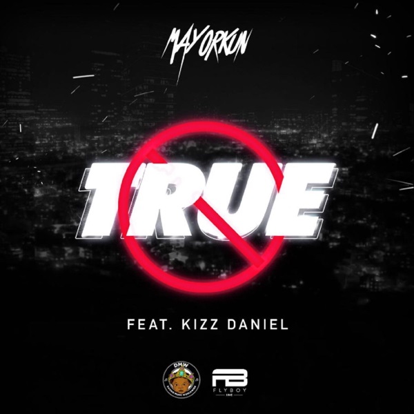 Mayorkun ft. Kizz Daniel – True