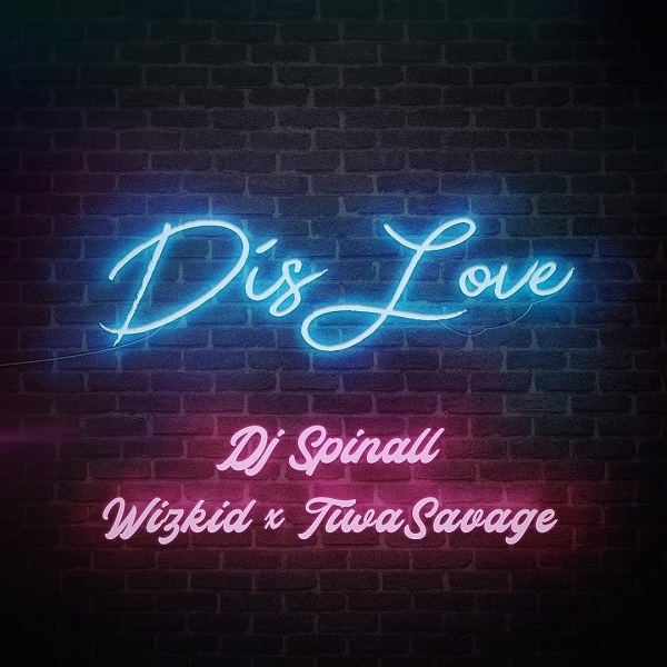 DJ Spinall – Dis Love ft. Wizkid, Tiwa Savage