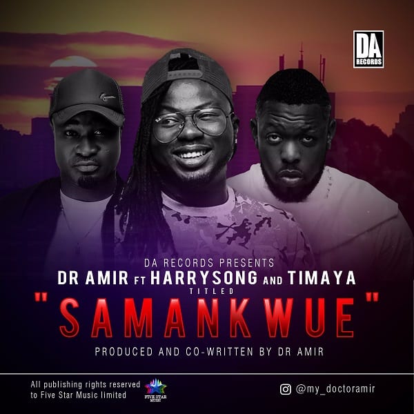 Dr Amir – Samankwue ft. Harrysong & Timaya