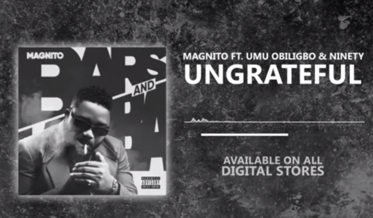 Magnito – Ungrateful ft. Umu Obiligbo & Ninety