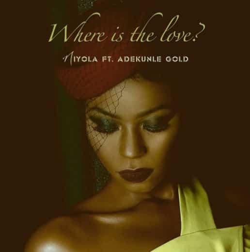 Niyola – Where Is The Love ft. Adekunle Gold