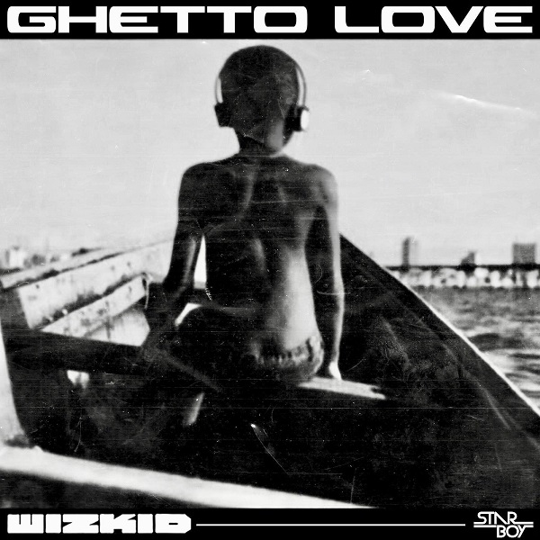 Wizkid – Ghetto Love