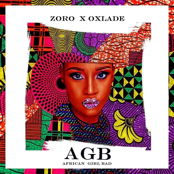 Zoro – African Girl Bad (AGB) ft. Oxlade