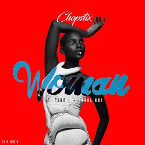 Chopstix – Woman ft. Burna Boy & Yung L