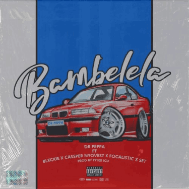 Dr Peppa – Bambelela ft. Cassper Nyovest, Focalistic, Blxckie & Set