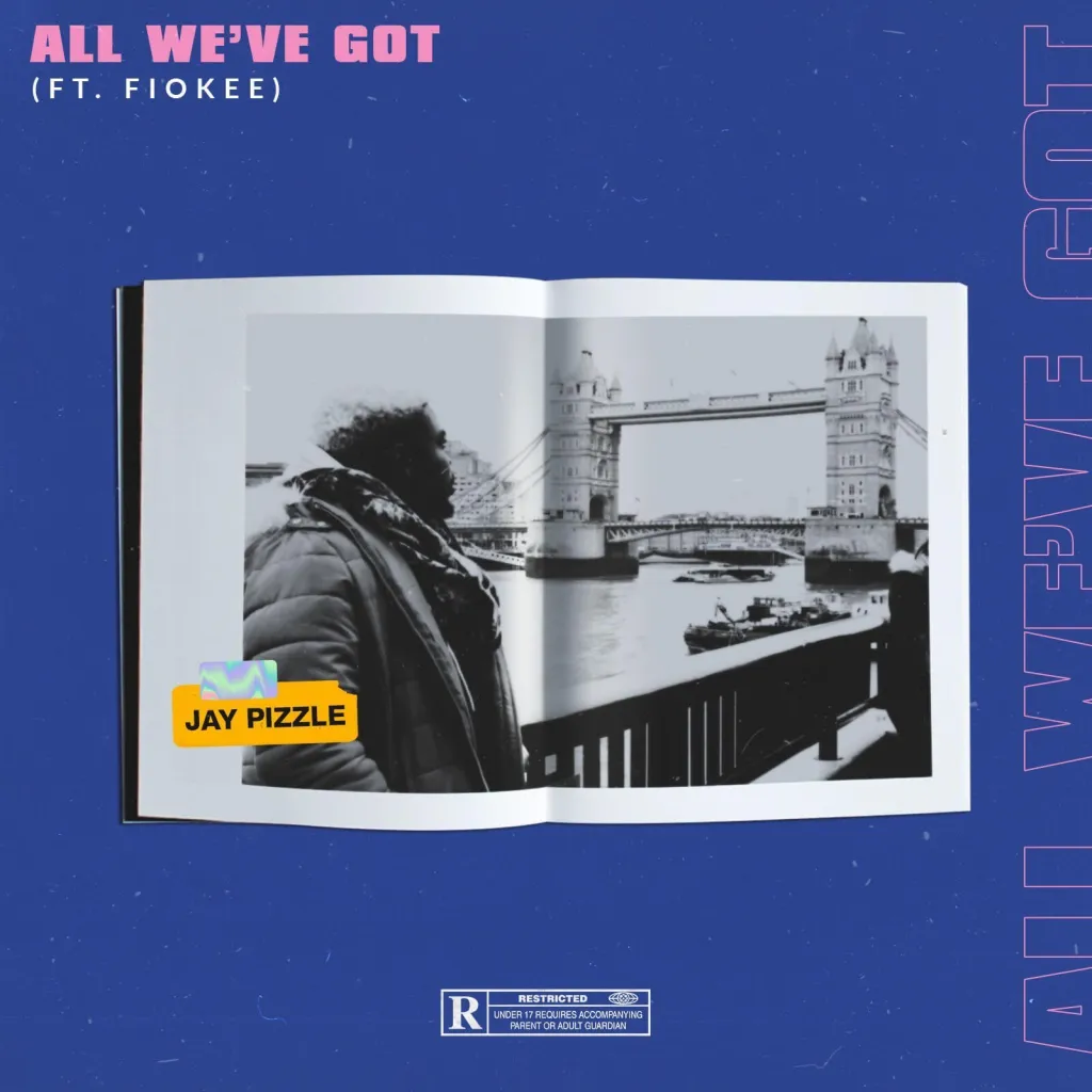 Jay Pizzle – All We’ve Got ft. Fiokee