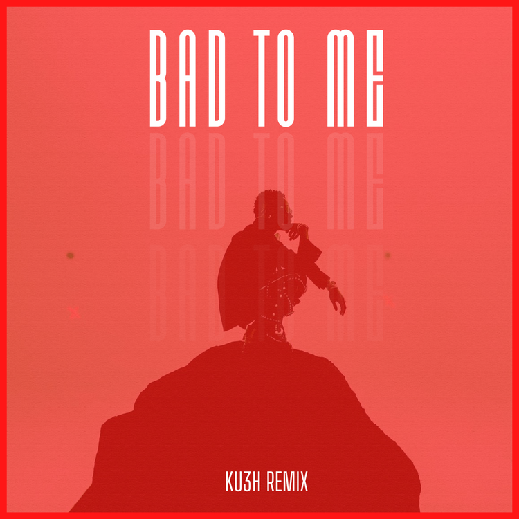 DJ Kush – Bad To Me (KU3H Remix) Ft. Wizkid