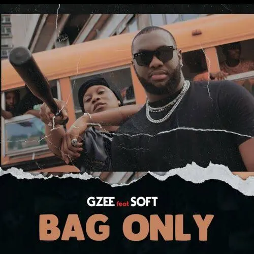 Gzee – Bag Only ft. Soft