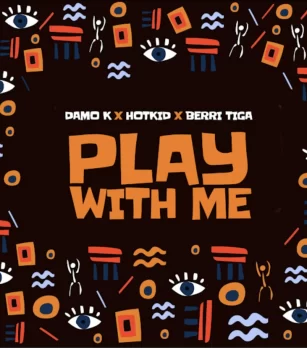 Damo K – Play With Me ft. Berri Tiga & Hotkid