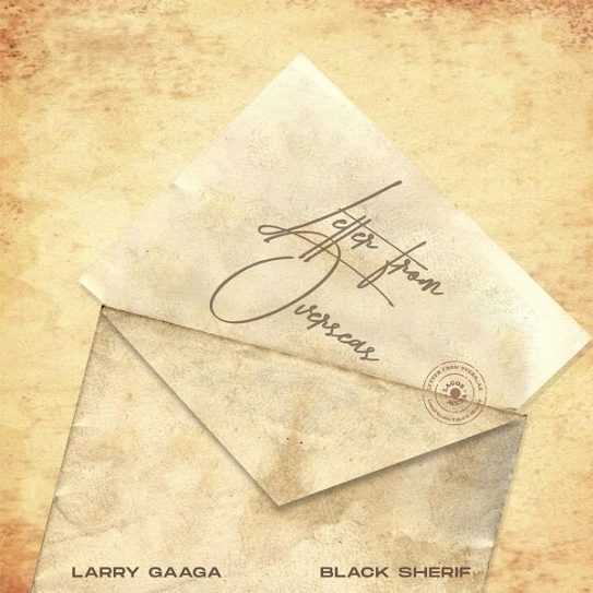 Larry Gaaga – Letter From Overseas ft. Black Sherif