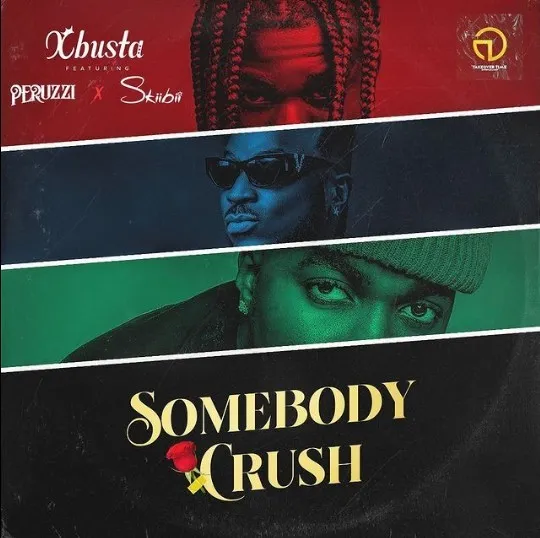 Xbusta – Somebody Crush Ft. Peruzzi & Skiibii