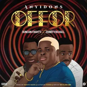 Anyidons – Offor ft. Duncan Mighty & Zubby Michael