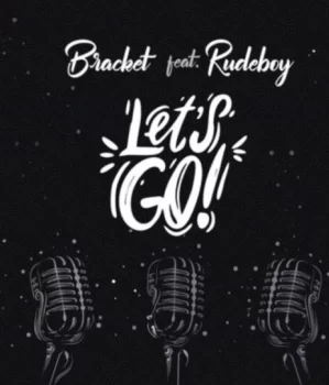 Bracket – Let’s Go ft. Rudeboy