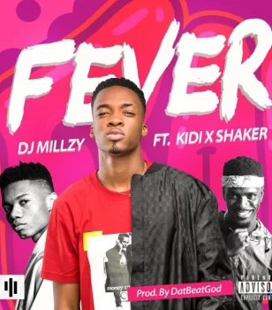 DJ Millzy - Fever Ft. KiDi & Shaker
